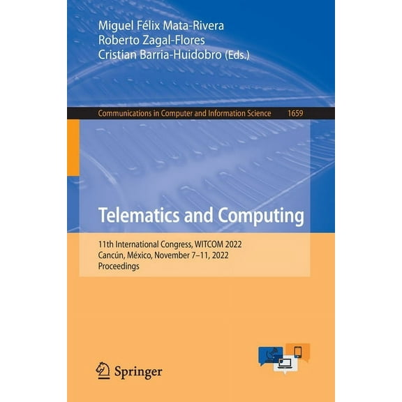 Communications in Computer and Informati Telematics and Computing: 11th International Congress, Witcom 2022, CancÃºn, MÃ©xico, November 7-11, 2022, Proceedings, Book 1659, (Paperback)