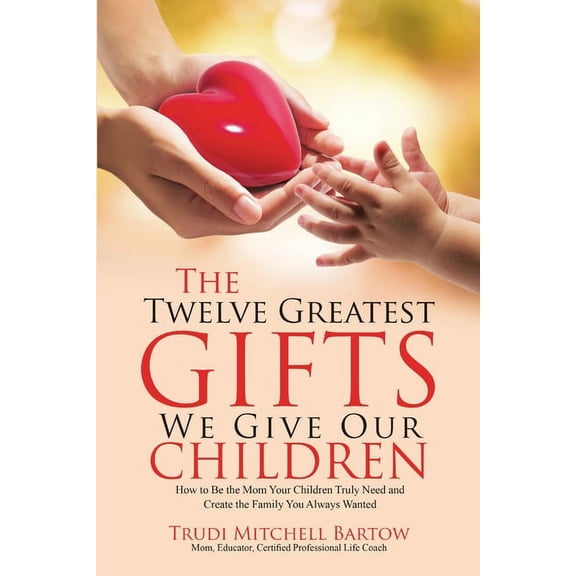 The Twelve Greatest Gifts We Give Our Children (Paperback)