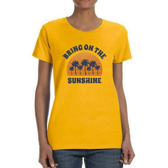 Bring On The Sunshine T-Shirt Women -Smartprints Designs, Female Small