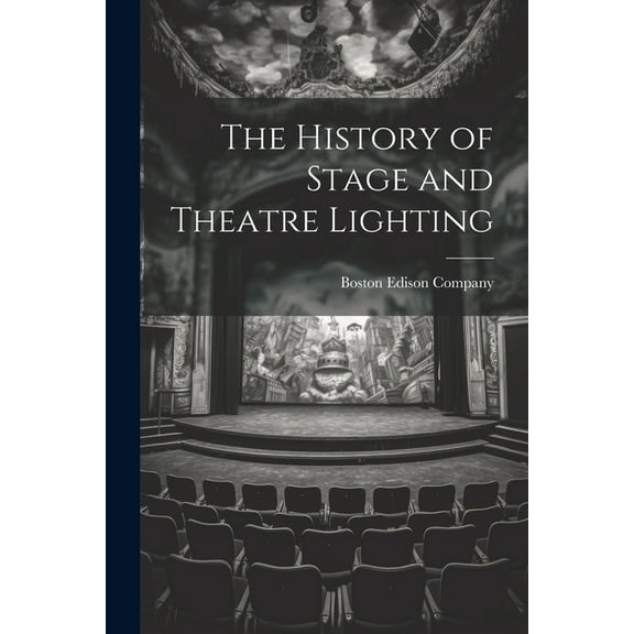 The History of Stage and Theatre Lighting (Paperback)