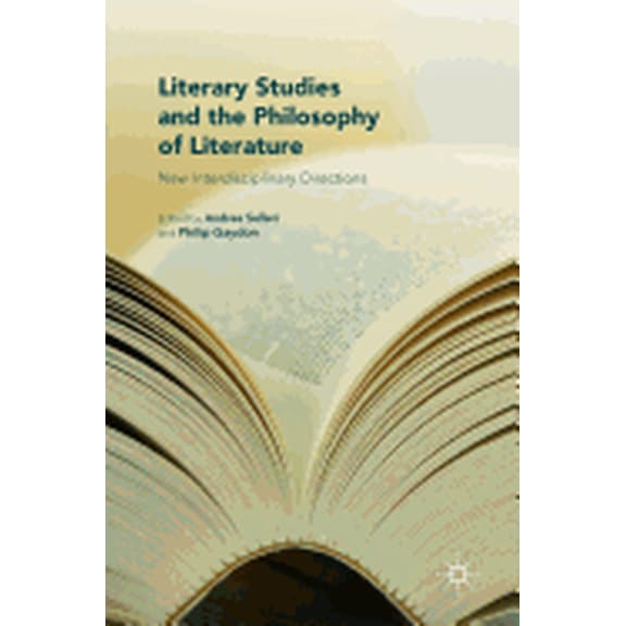 Literary Studies and the Philosophy of Literature: New Interdisciplinary Directions, (Hardcover)
