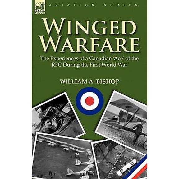 Winged Warfare : The Experiences of a Canadian 'Ace' of the RFC During the First World War (Paperback)