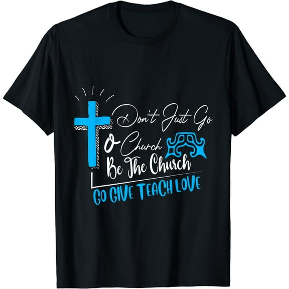 Don't just go to church be the church favorite gift T-Shirt Black Small