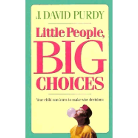 Pre-Owned Little People Big Choices: Your Child Can Learn to Make Wise Decisions (Paperback) 0875094422 9780875094427