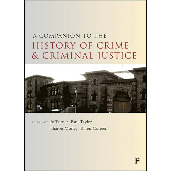 Companions in Criminology and Criminal J A Companion to the History of Crime and Criminal Justice, (Paperback)