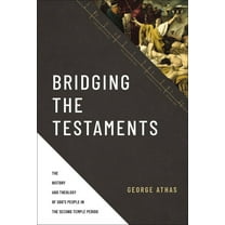 Bridging the Testaments: The History and Theology of God's People in the Second Temple Period, (Hardcover)