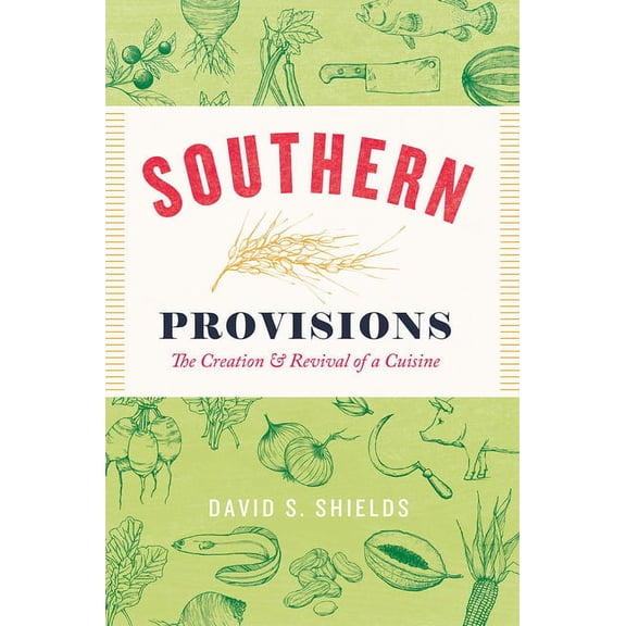Southern Provisions: The Creation and Revival of a Cuisine, (Paperback)
