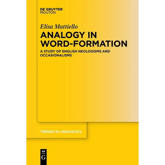 Trends in Linguistics. Studies and Monog Analogy in Word-Formation: A Study of English Neologisms and Occasionalisms, Book 309, (Paperback)