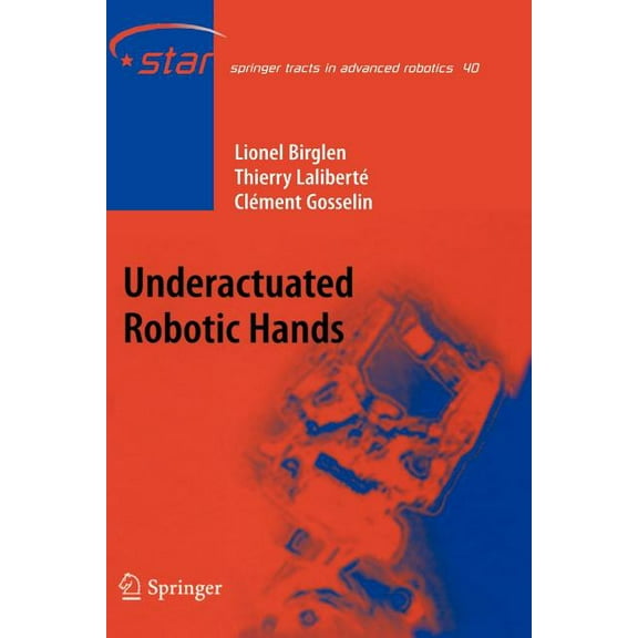 Springer Tracts in Advanced Robotics Underactuated Robotic Hands, Book 40, (Paperback)