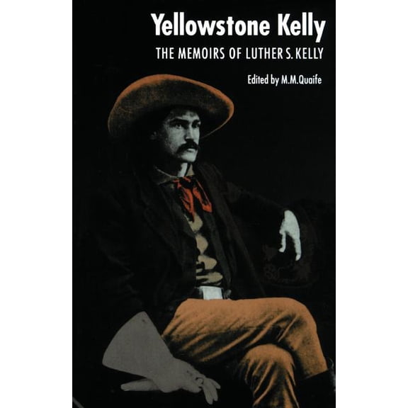 Yellowstone Kelly: The Memoirs of Luther S. Kelly