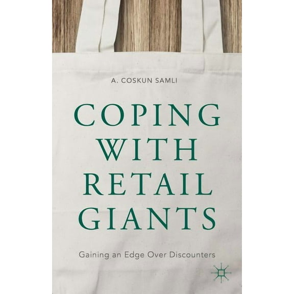 Coping with Retail Giants: Gaining an Edge Over Discounters, (Hardcover)