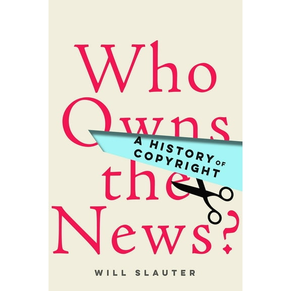 Who Owns the News?: A History of Copyright (Hardcover)