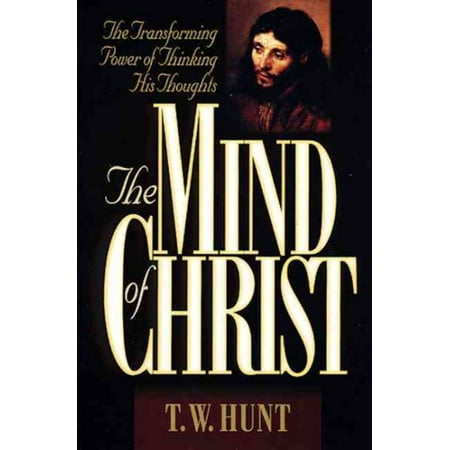 The Mind of Christ : The Transforming Power of Thinking His Thoughts