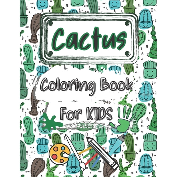 Cactus Coloring Book for Kids : A Cute Coloring Book with +50 Adorable  Cactus & Succulents coloring pages - A great gift for your kids Ages 4-8  (Paperback) - Walmart.com