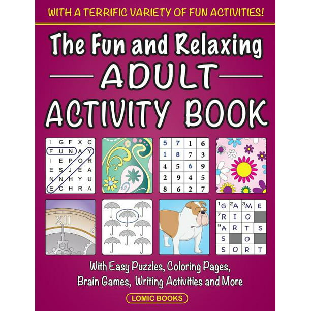 Download The Fun And Relaxing Adult Activity Book With Easy Puzzles Coloring Pages Writing Activities Brain Games And Much More Walmart Com Walmart Com