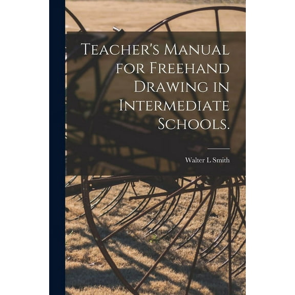 Teacher's Manual for Freehand Drawing in Intermediate Schools., (Paperback)