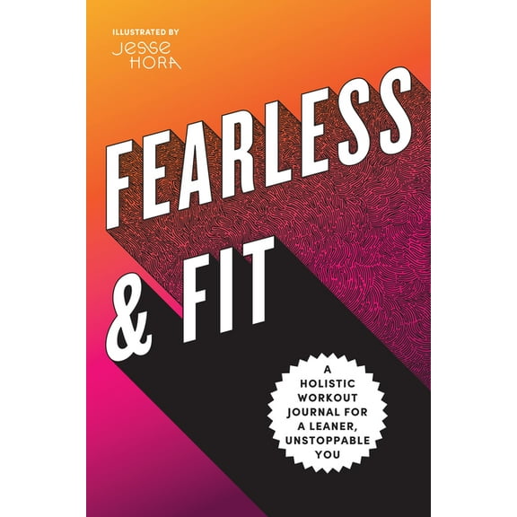 Fearless & Fit: A Holistic Workout Journal for a Leaner, Unstoppable You, (Paperback)
