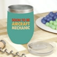 thumbnail image 2 of Soon To Be Aircraft Mechanic, Mint 12oz Wine Tumbler, 2 of 2