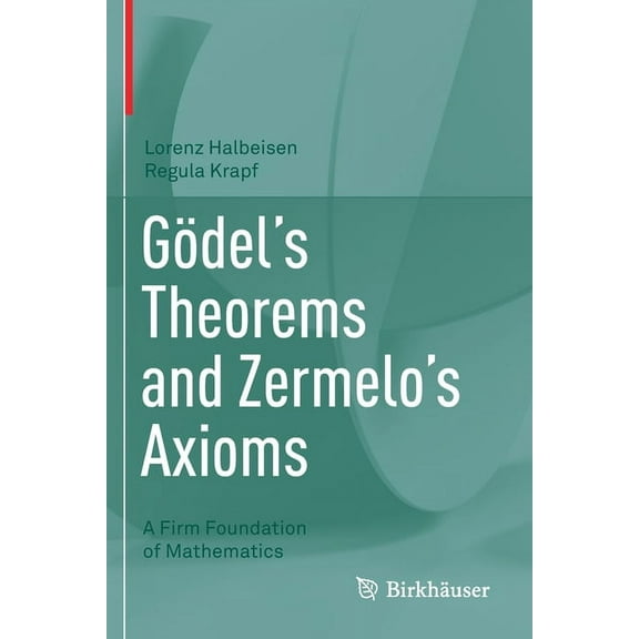 Gödel's Theorems and Zermelo's Axioms: A Firm Foundation of Mathematics, (Paperback)