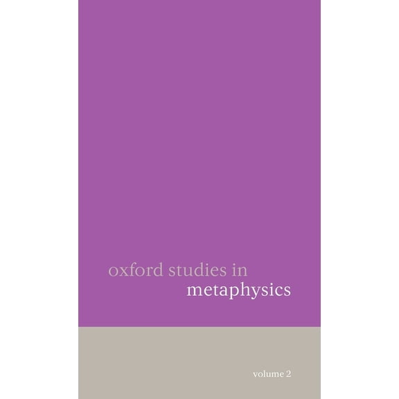 Oxford Studies in Metaphysics Oxford Studies in Metaphysics: Volume 2, Book 02, (Hardcover)