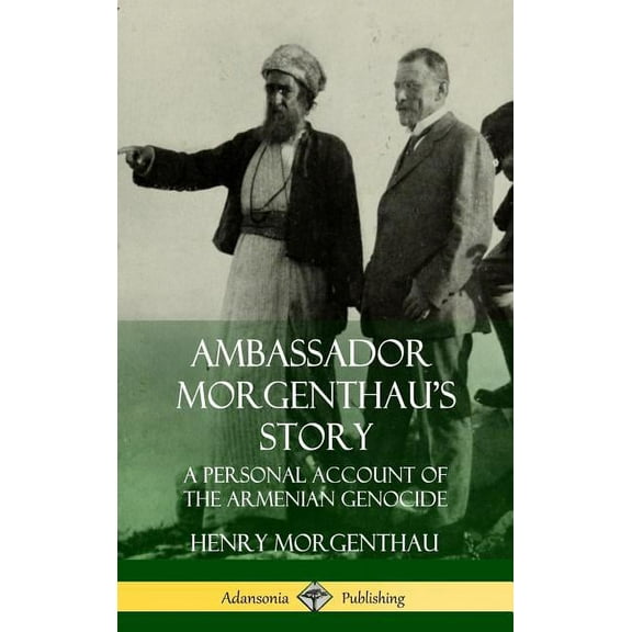 Ambassador Morgenthau's Story: A Personal Account of the Armenian Genocide (Hardcover), (Hardcover)