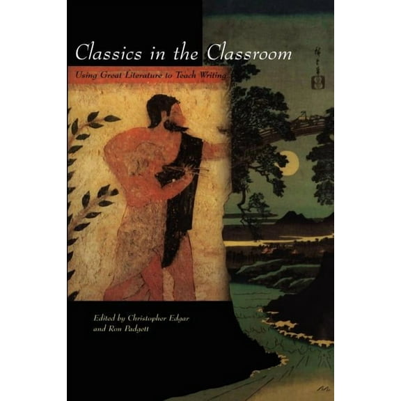Classics in the Classroom: Using Great Literature to Teach Writing, (Paperback)