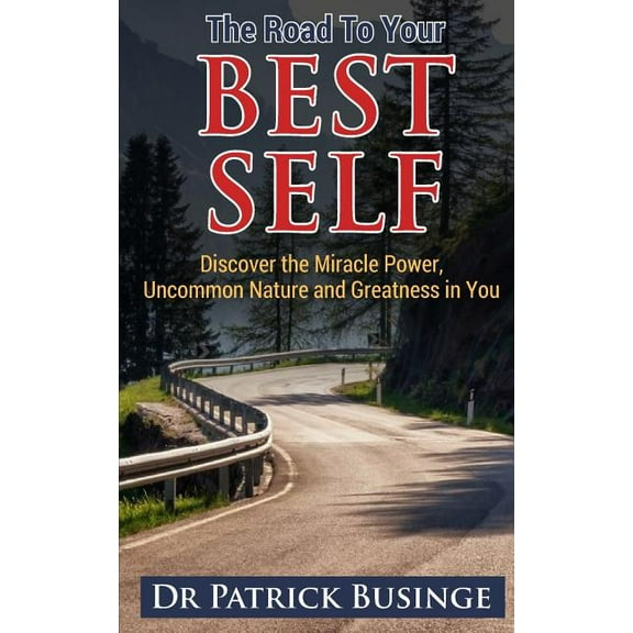 The Road to Your Best Self: Discover the Miracle Power, Uncommon Nature and Greatness in You, (Paperback)