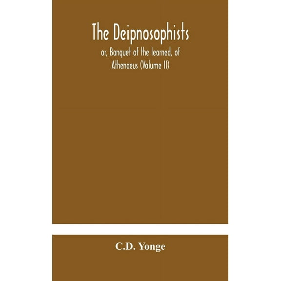The Deipnosophists; Or, Banquet Of The Learned, Of Athenaeus (Volume Ii), (Hardcover)