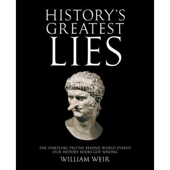 Pre-Owned History's Greatest Lies: The Startling Truths Behind World Events Our History Books Got Wrong (Paperback) 1592333362 9781592333363