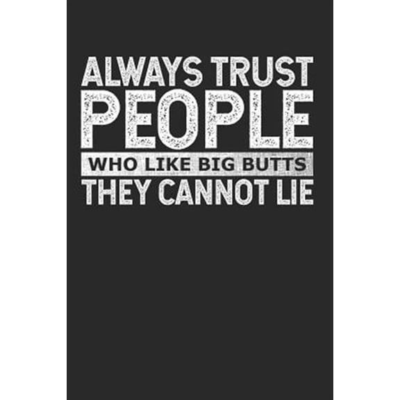 Pre-Owned Always Trust People Who Like Big Butts - They Cannot Lie