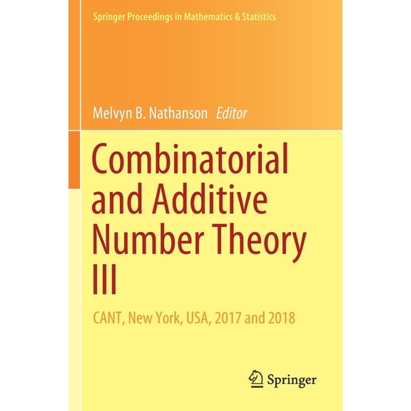 Springer Proceedings in Mathematics &amp Combinatorial and Additive Number Theory III: Cant, New York, Usa, 2017 and 2018, Book 297, (Paperback)