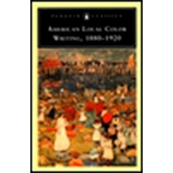 Penguin Classics American Local Color Writing, 1880-1920, (Paperback)