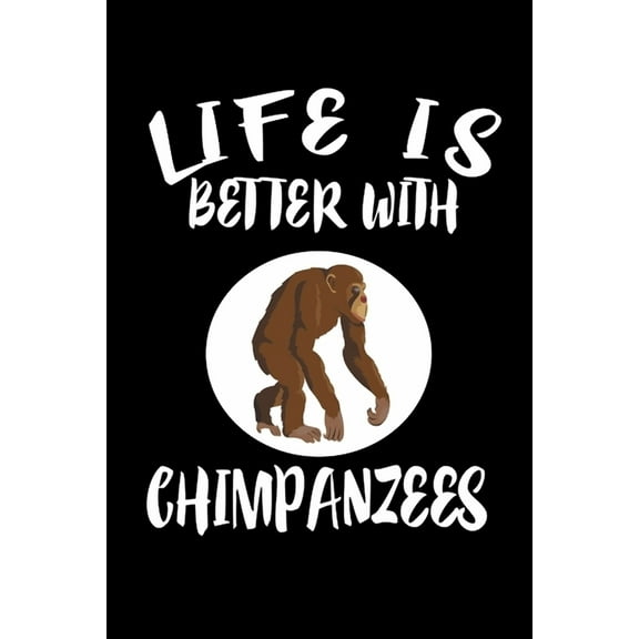 Life Is Better With Chimpanzees : Animal Nature Collection (Paperback)
