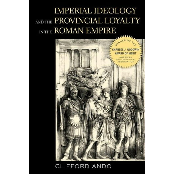 Classics and Contemporary Thought: Imperial Ideology and Provincial Loyalty in the Roman Empire (Series #6) (Edition 1) (Paperback)