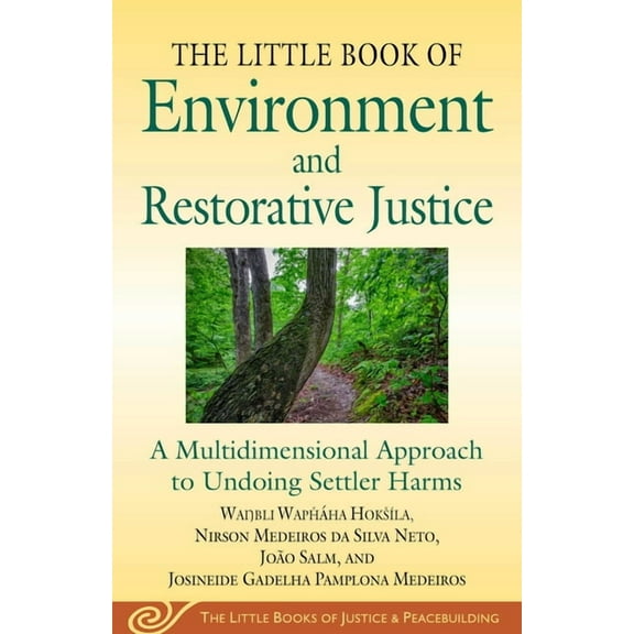 Justice and Peacebuilding Little Book of Environment and Restorative Justice: A Multidimensional Approach to Undoing Settler Harms, (Paperback)