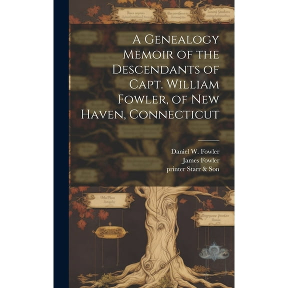 A Genealogy Memoir of the Descendants of Capt. William Fowler, of New Haven, Connecticut (Hardcover)