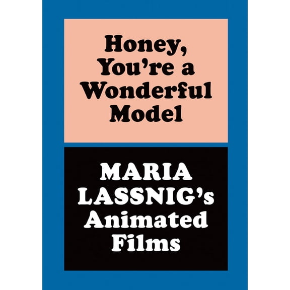 Honey, You're a Wonderful Model: Maria Lassnig's Animated Films, (Hardcover)