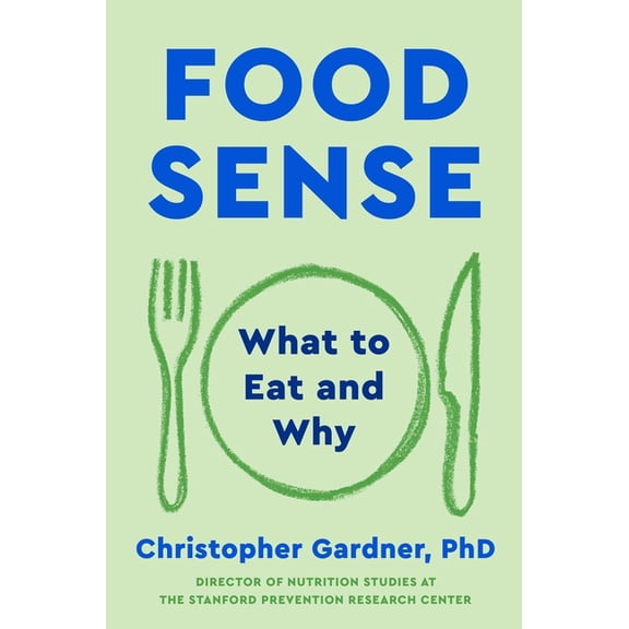 Food Sense: What to Eat and Why, (Hardcover)