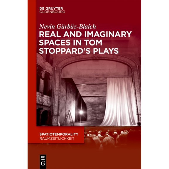 Spatiotemporality / Raumzeitlichkeit Real and Imaginary Spaces in Tom Stoppard's Plays, Book 18, (Hardcover)