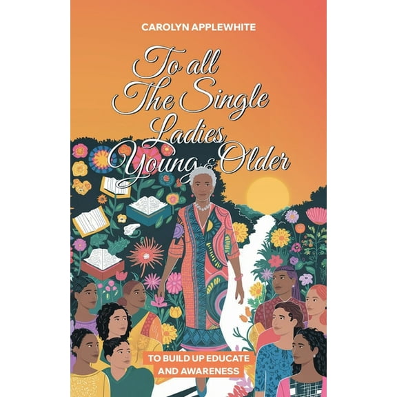 To All The Single Ladies Young And Older, To Build Up Educate And Awareness, (Paperback)