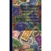 The Postage Stamps Of The United States Issued During The Twentieth Century, 1901-1918 (Hardcover)