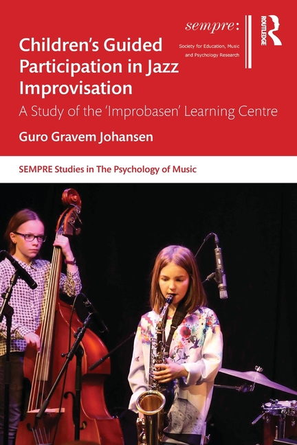 Sempre Studies in the Psychology of Music: Children's Guided Participation  in Jazz Improvisation : A Study of the 'Improbasen' Learning Centre  (Paperback) 