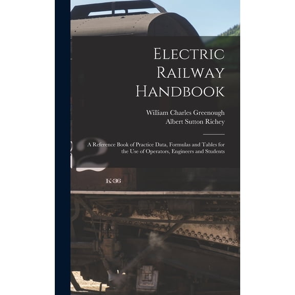 Electric Railway Handbook: A Reference Book of Practice Data, Formulas and Tables for the Use of Operators, Engineers and Students (Hardcover)