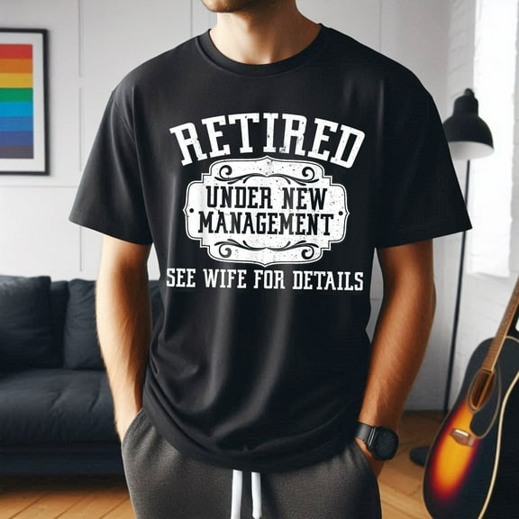 Retired Under New Management T-Shirt, Funny Retirement Shirt for Men, Dad Retirement Gift Idea