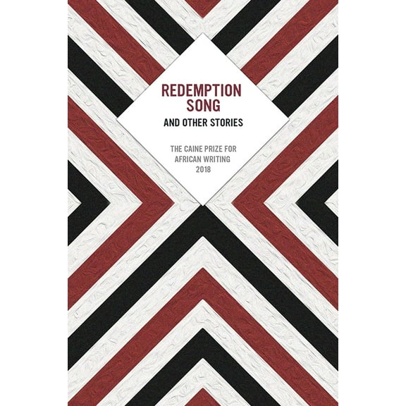 Redemption Song and Other Stories : The Caine Prize for African Writing 2018 (Paperback)
