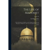 The Life of Mahomet : With Introductory Chapters on the Original Sources for the Biography of Mahomet, and on the Pre-Islamite History of Arabia; Volume 03 (Paperback)
