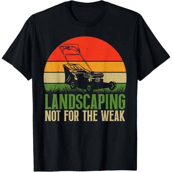 Landscaping not for the Weak Landscaper T-Shirt