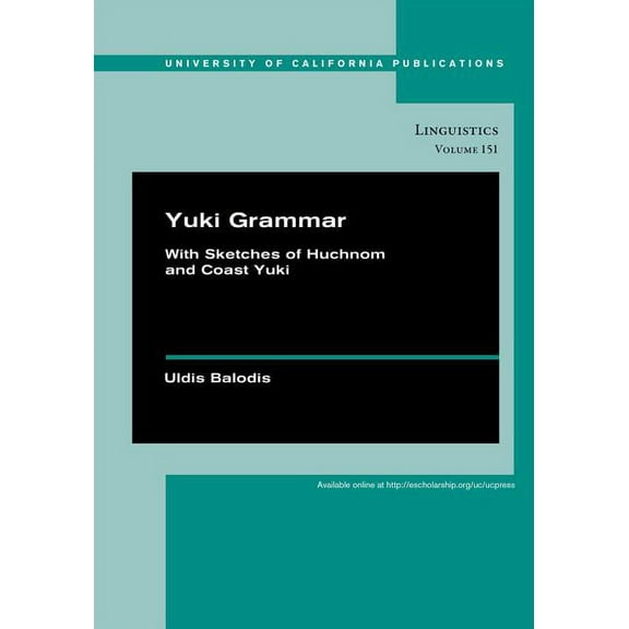 UC Publications in Linguistics: Yuki Grammar : With Sketches of Huchnom and Coast Yuki (Series #151) (Edition 1) (Hardcover)