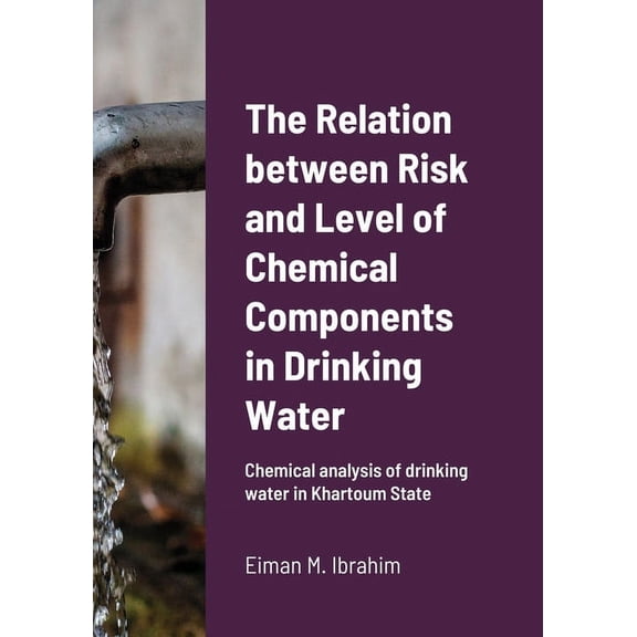 The Relation between Risk and Level of Chemical Components in Drinking Water: Chemical analysis of drinking water in Kha, (Paperback)