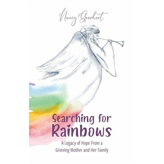 Searching for Rainbows: A Legacy of Hope From a Grieving Mother and Her Family, (Paperback)